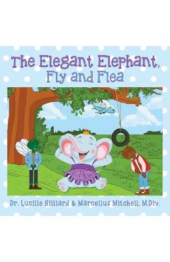 Poza produsului The Elegant Elephant, Fly and Flea - Lucille Hilliard