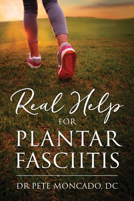 Real Help For Plantar Fasciitis - Pete Moncado Dc