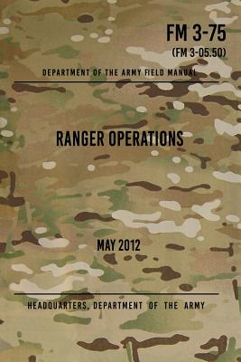 FM 3-75 Ranger Operations: May 2012 - Headquarters Department Of The Army