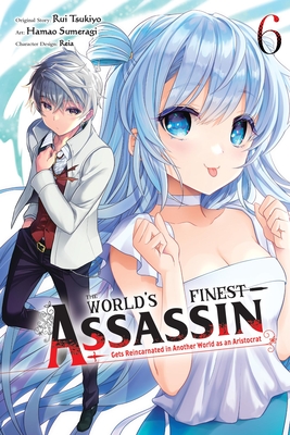 The World's Finest Assassin Gets Reincarnated in Another World as an Aristocrat, Vol. 6 (Manga) - Rui Tsukiyo