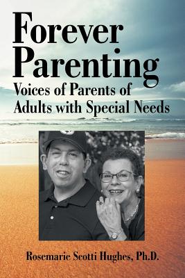 Forever Parenting: Voices of Parents of Adults with Special Needs - Rosemarie Scotti Hughes