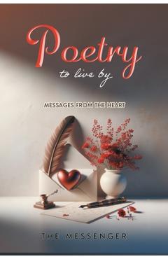 Poetry to Live By: Messages From the Heart - The Messenger