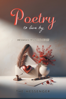 Coperta cărții 'Poetry to Live By: Messages From the Heart - The Messenger'