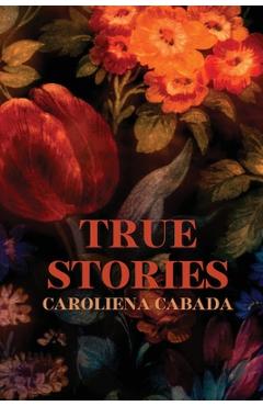 Coperta cărții 'True Stories - Caroliena Cabada'