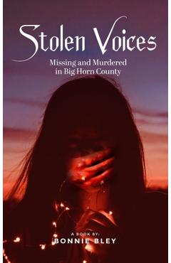 Coperta cărții 'Stolen Voices: Missing and Murdered in Big Horn County - Bonnie Bley'