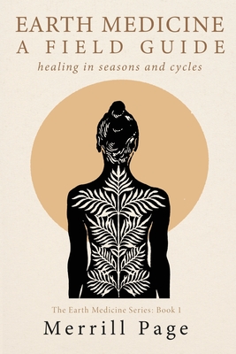 Earth Medicine, A Field Guide - Merrill Page
