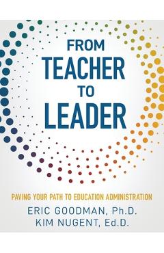Coperta cărții 'From Teacher To Leader: Paving Your Path To Education Administration - Eric Goodman'