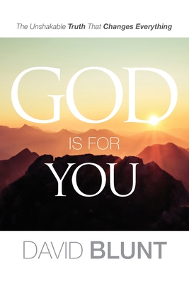 God Is For You: The Unshakable Truth That Changes Everything - David Blunt