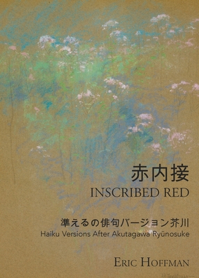 Inscribed Red: Haiku Versions After Akutagawa Ryūnosuke - Eric Hoffman