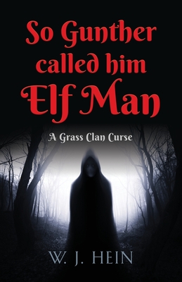 Coperta cărții 'So Gunther Called Him Elf Man: A Grass Clan Curse - W. J. Hein'
