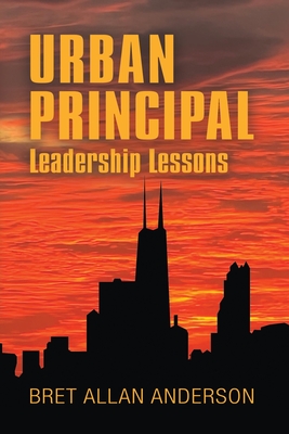 Urban Principal: Leadership Lessons - Bret Allan Anderson