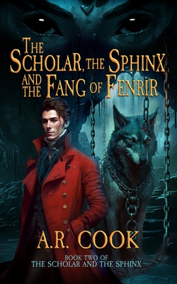 The Scholar, the Sphinx, and the Fang of Fenrir: A Young Adult Fantasy Adventure - A. R. Cook