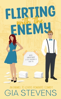 Flirting with the Enemy: An Enemies To Lovers Romantic Comedy - Gia Stevens