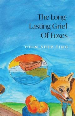 Coperta cărții 'The Long-Lasting Grief of Foxes - Chim Sher Ting'