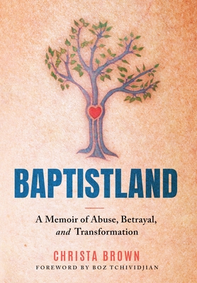 Baptistland: A Memoir of Abuse, Betrayal, and Transformation - Christa Brown