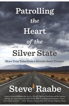 Coperta cărții 'Patrolling the Heart of the Silver State: More True Tales from a Nevada State Trooper - Steve Raabe'