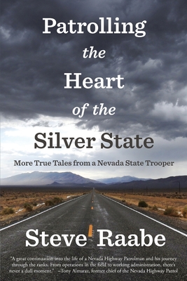 Coperta cărții 'Patrolling the Heart of the Silver State: More True Tales from a Nevada State Trooper - Steve Raabe'