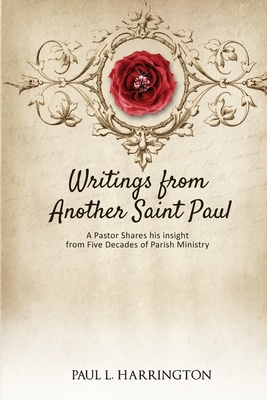 Coperta cărții 'Writings From Another Saint Paul: A Pastor Shares his Insights From Five Decades of Parish Ministry - Paul L. Harrington'