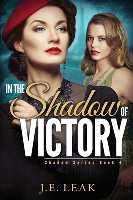In the Shadow of Victory: A Lesbian Historical Novel - J. E. Leak
