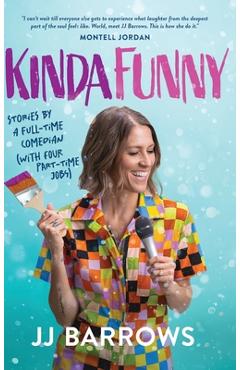 Coperta cărții 'Kinda Funny: Stories by a Full-Time Comedian (with Four Part-Time Jobs) - Jj Barrows'