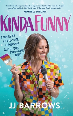 Kinda Funny: Stories by a Full-Time Comedian (with Four Part-Time Jobs) - Jj Barrows