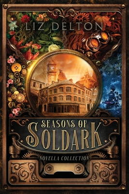 Seasons of Soldark: Novella Collection - Liz Delton