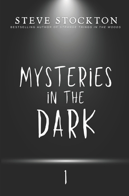 Mysteries in the Dark: Volume 1 - Steve Stockton