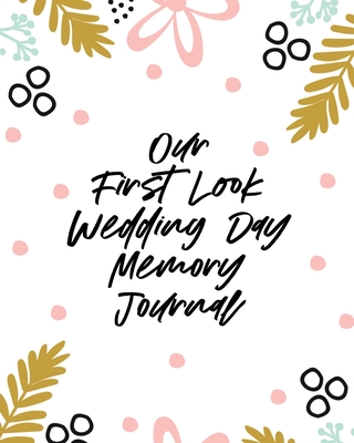 Our First Look Wedding Day Memory Journal: Wedding Day Bride and Groom Love Notes - Aimee Michaels