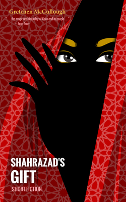 Shahrazad's Gift - Gretchen Mccullough