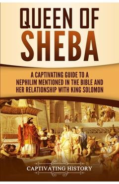 Coperta cărții 'Queen of Sheba: A Captivating Guide to a Mysterious Queen Mentioned in the Bible and Her Relationship with King Solomon'