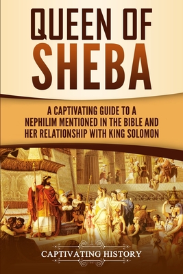 Coperta cărții 'Queen of Sheba: A Captivating Guide to a Mysterious Queen Mentioned in the Bible and Her Relationship with King Solomon'