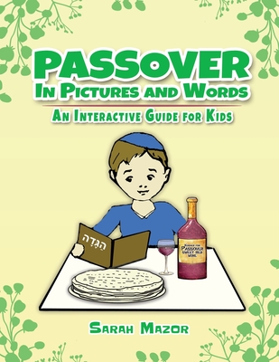 Passover in Pictures and Words: An Interactive Guide For Kids - Sarah Mazor