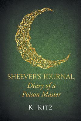 Sheever's Journal, Diary of a Poison Master - K. Ritz