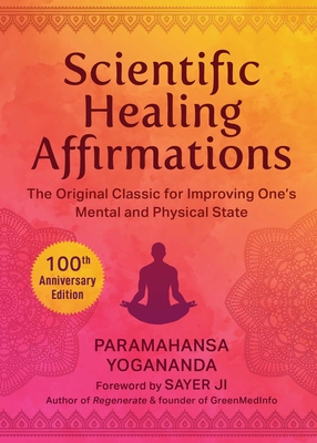 Scientific Healing Affirmations: The Original Classic for Improving One's Mental and Physical State - Paramahansa Yogananda