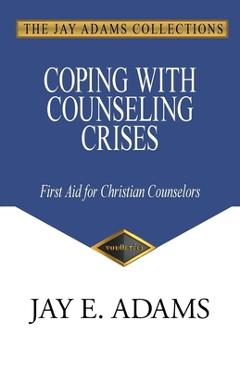 Poza produsului Coping with Counseling Crises: First Aid for Christian Counselors - Jay E. Adams