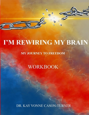 I'm Rewiring My Brain: My Journey To Freedom- Workbook - Nidia Roman