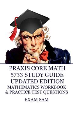 Coperta cărții 'Praxis Core Math 5733 Study Guide Updated Edition: with Mathematics Workbook and Practice Tests - Academic Skills for'