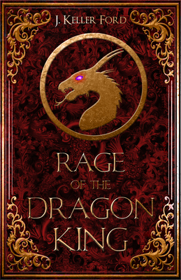 Rage of the Dragon King - J. Keller Ford