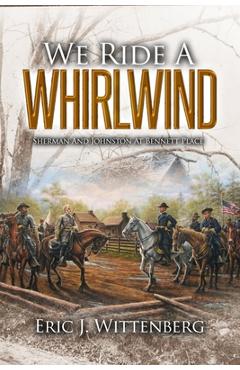 We Ride a Whirlwind: Sherman and Johnston at Bennett Place