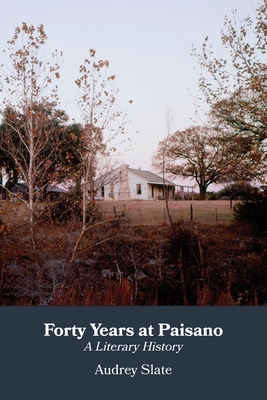 Forty Years at Paisano: A Literary History - Audrey Slate