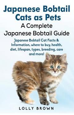 Coperta cărții 'Japanese Bobtail Cats as Pets: Japanese Bobtail Cat Facts & Information, where to buy, health, diet, lifespan, types,'