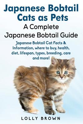 Coperta cărții 'Japanese Bobtail Cats as Pets: Japanese Bobtail Cat Facts & Information, where to buy, health, diet, lifespan, types,'