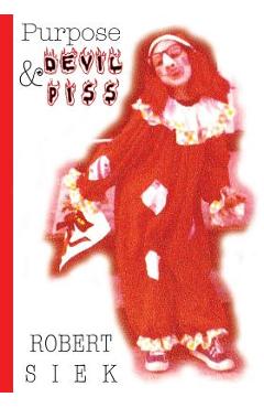 Coperta cărții 'Purpose and Devil Piss - Robert Siek'