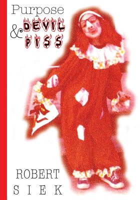 Coperta cărții 'Purpose and Devil Piss - Robert Siek'