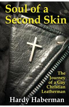 Coperta cărții 'Soul of a Second Skin: The Journey of a Gay Christian Leatherman - Hardy Haberman'