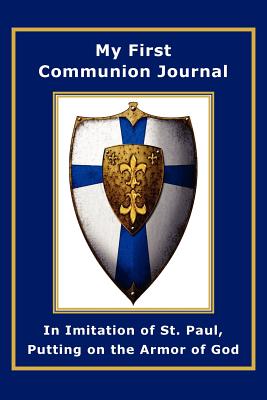 My First Communion Journal in Imitation of St. Paul, Putting on the Armor of God - Janet P. Mckenzie