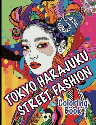 Tokyo Harajuku Street Fashion Coloring Book: A Kaleidoscope of Bold Styles and Unique Trends - Cs Colors