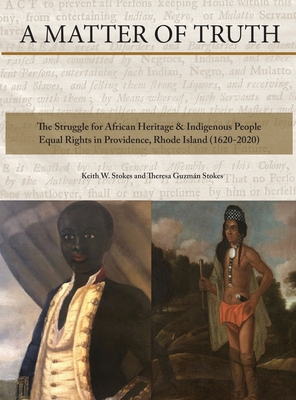 A Matter of Truth-The Struggle for African Heritage & Indigenous People Equal Rights in Providence, Rhode Island (1620-2020) - Theresa Guzman Stokes