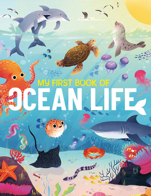 My First Book of Ocean Life: An Awesome First Look at Ocean Life from Around the World - Olivia Watson