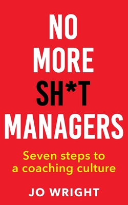 No More Sh*t Managers - Jo Wright